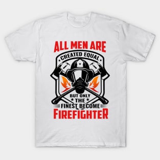 All Men Are Created Equal but Finest Become firefighter T-Shirt